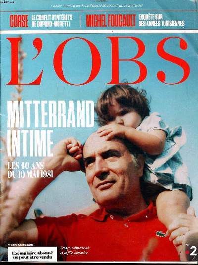 L'Obs N2919 du 6 au 12 mai 2021 Mitterrand intime Les 40 ans du 10 mai 1981 Sommaire: Mitterrand intime Les 40 ans du 10 mai 1981; Corse: Le conflit d'intrts de Dupond-Moretti; Michel Foucault Enqute sur ses annes tunisiennes...