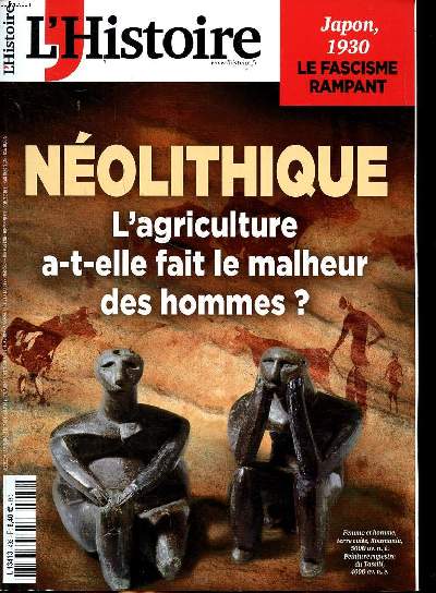 L'histoire N492 Nolithique L'agriculture a t-elle fait le malheur des hommes? Sommaire: Nolithique L'agriculture a t-elle fait le malheur des hommes?; Japon 1930, le fascisme rampant; le drame des mal-maries; Ethique, politique et pidmie, La France