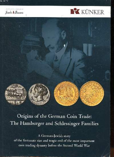Origins of the german Coin Trade: The hamburger and Schlessinger families A geran -Jewish story of the fortunate rise and tragic end of the most important coin trading dynasty before the second World War
