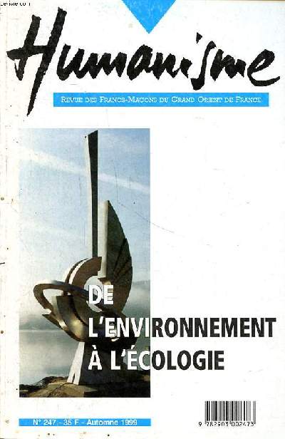 Humanisme N247 revue des Francs-Maons du Grand Orient de France De l'environnement  l'cologie Automne 1999 Sommaire: Le grand matre Simon Giovanni face  la rdaction; Lumires, maons et jardins; La psychologie du fascisme ...