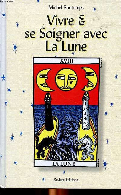 Vivre & se soigner avec la Lune Dictionnaire encyclopdique Tome 1