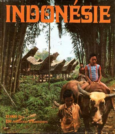 Indonsie Sommaire: L'homme et ses les; Les dieux et les jeux; L'unit dans la diversit ...