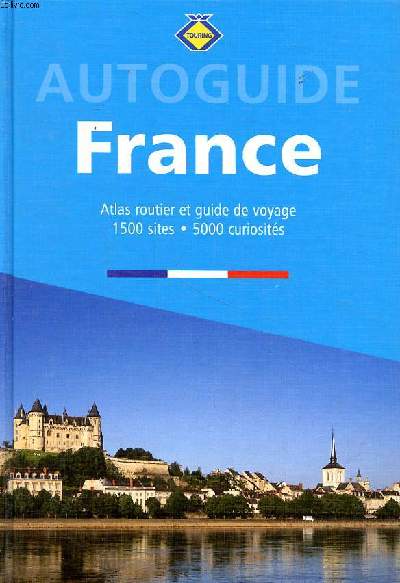 Autoguide France Atlas routier et guide de voyage 1500 sites 5000 curiosits