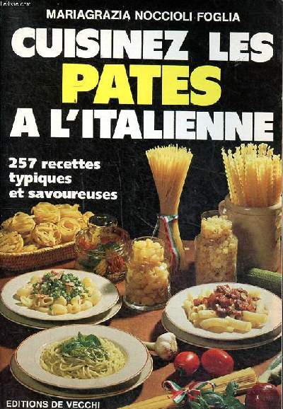 Cuisinez les ptes  l'italienne 257 recettes typiques et savoureuses