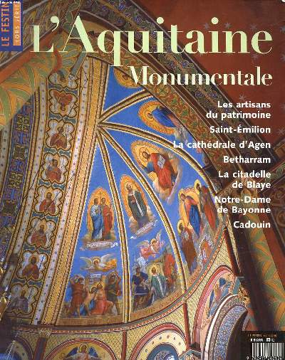 Le Festin Hors srie L'Aquitaine monumentale Sommaire: Les artisans du patrimoine; Saint-Emilion; la cathdrale d'Agen; Betharram; La citadelle de Blaye...