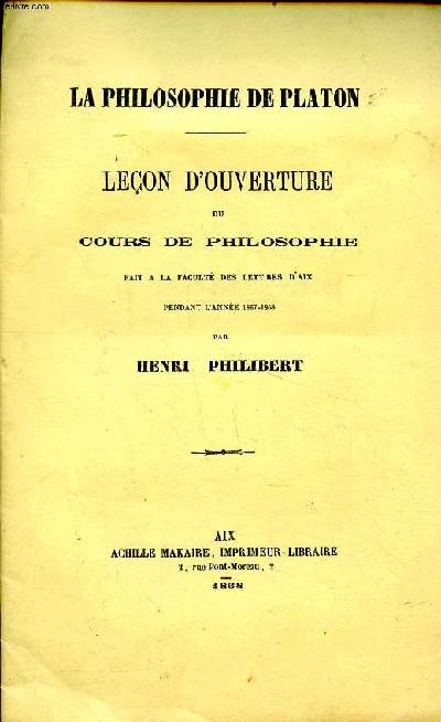 La philosophie de Platon Leon d'ouverture du cours de philosophie fait  la facult des lettres d'Aix pendant l'anne 1867-1868