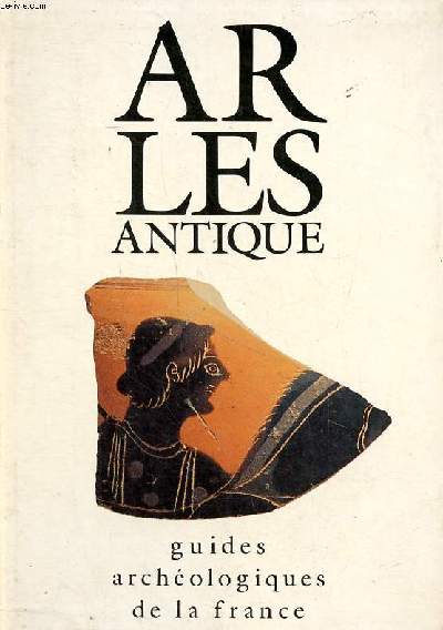 Arles antique Guides archologiques de la France