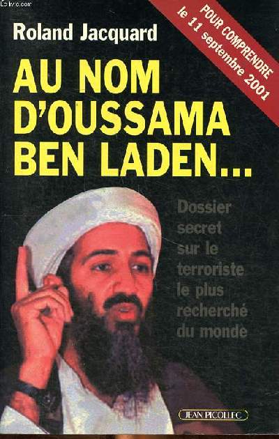 Au nom d'Oussama Ben Laden ... Dossier secret sur le terrosriste le plus recherch du monde