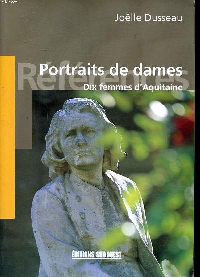 Portraits de dames Dix femmes d'Aquitaine