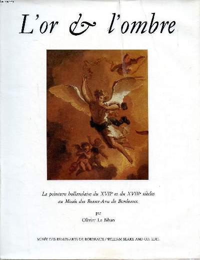 L'or et l'ombre la peinture hollandaise du XVII et du XVIII sicles au Muse des Beaux-Arts de Bordeaux