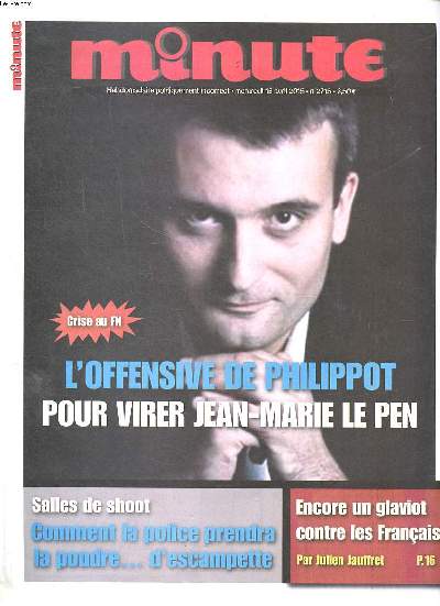 Minute N2715 du mercredi 15 avril 2015 L'offensive de Philippot pour virer Jean-Marie Le Pen Sommaire: L'offensive de Philippot pour virer Jean-Marie Le Pen; Salles de shoot: comment la police prendra la poudre... d'escampette; Encore un glaviot contre l