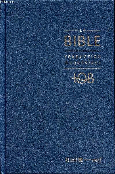 La Bible traduction oecumnique comprenant l'ancien et le nouveau testament traduits sur les textes originaux avec introductions, notes essentielles, glossaire