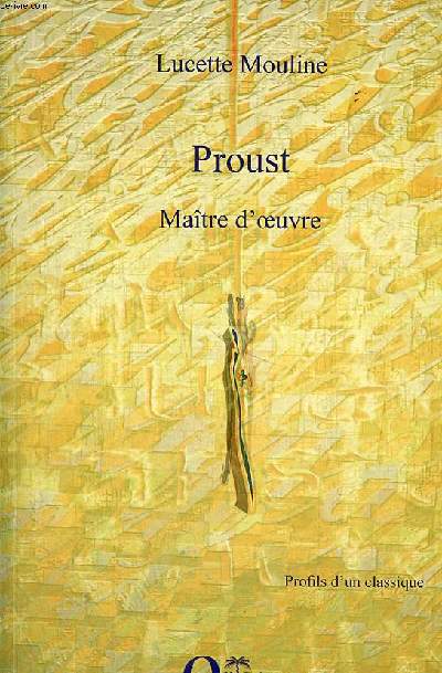 Proust Maitre d'oeuvre Profils d'un classique