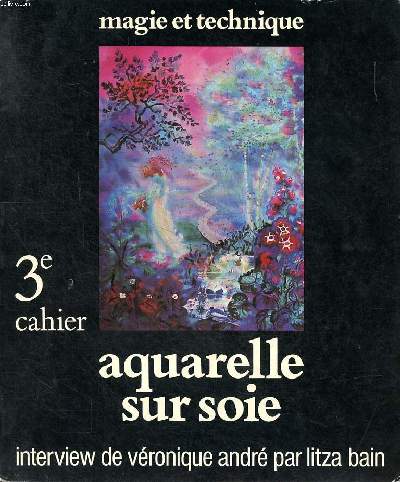 Magie et technique de la peinture sur tissus 3 cahier Aquarelle sur soie