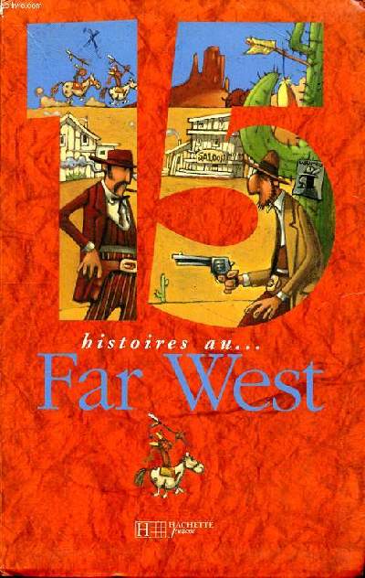 15 Histoires au ... Far West Sommaire: Le shrif de Tombstone; L'vad de Lordsburg; Le maverick; La diligence du Wyoming; Geronimo ...