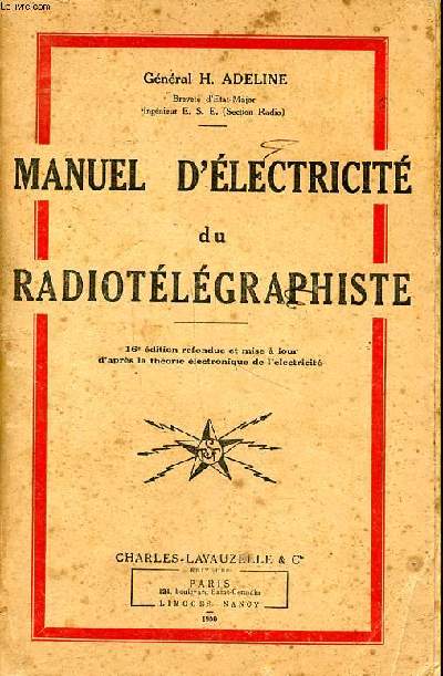 Manuel d'lectricit du radiotlgraphiste 16 dition Sommaire: Loi d'Ohm simple; Lois des courants drivs; Les piles thermo-lectriques; Magntisme et lectro-magntisme...