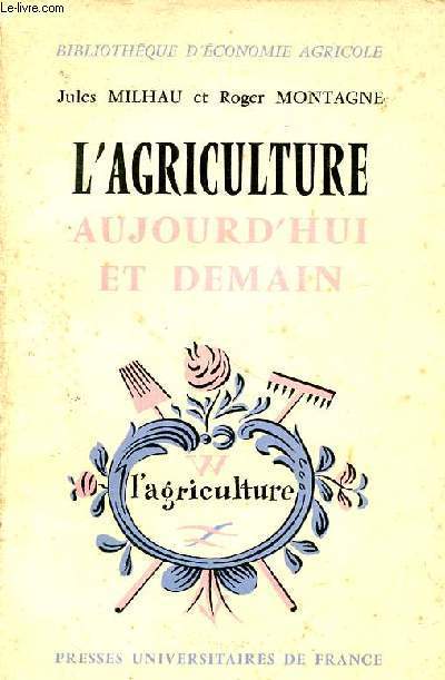 L'agriculture aujourd'hui et demain Bibliothque d'conomie agricole