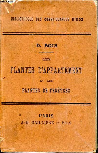 Les plantes d'appartement et les plantes de fentres Deuxime dition revue et augmente Bibliothque des connaissances utiles.
