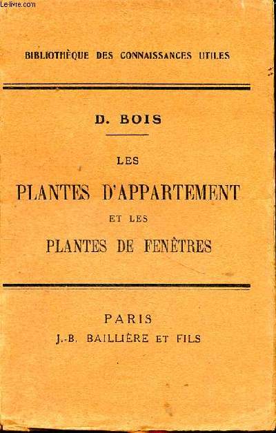 Les plantes d'appartement et plantes de fentres Troisime dition Bibliothque des connaissances utiles.