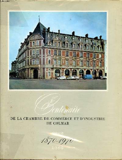 Centenaire de la chambre de commerce et d'industrie de Colmar 1870-1970
