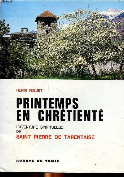 Printemps en chrtient L'aventure spirituelle de Saint Pierre de tarentaise