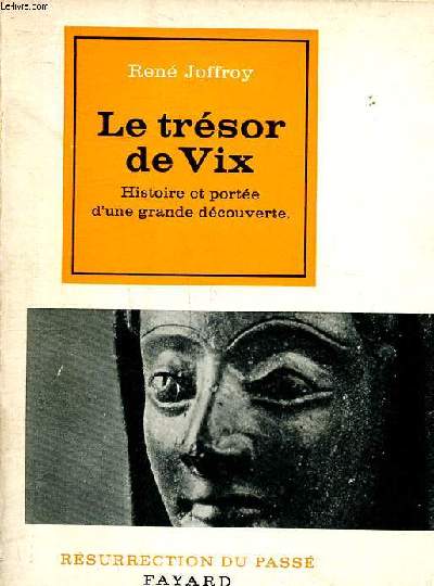 Le trsor de Vix Histoire et porte d'une grande dcouverte Collection rsurrection du pass.