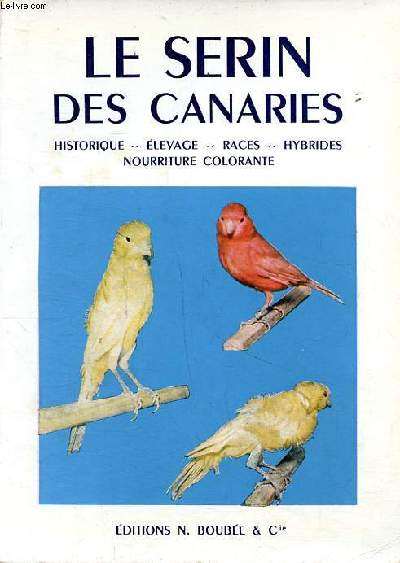Le serin des canaries Historique - Elevage - Races - Hybrides - Nourriture colorante