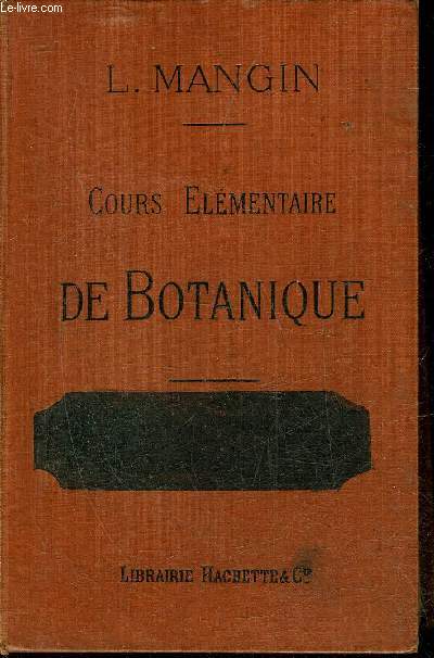 COURS ELEMENTAIRE DE BOTANIQUE CONFORME AUX PROGRAMMES OFFICIELS DE 1902 A L'USAGE DE L'ENSEIGNEMENT SECONDAIRE - CLASSE DE 5E DIVISIONS A ET B - NOUVELLE EDITION.