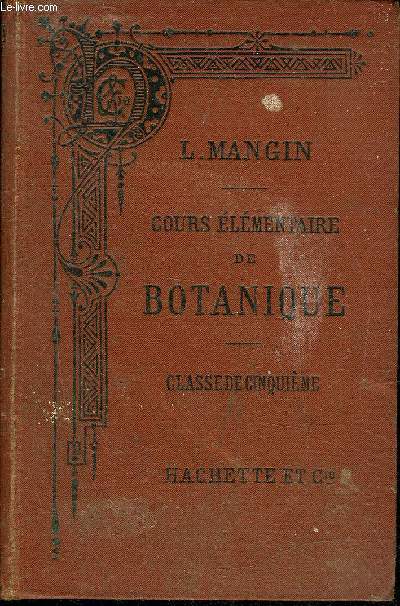 COURS ELEMENTAIRE DE BOTANIQUE CONFORME AUX PROGRAMMES OFFICIELS DU 28 JANVIER 1890 POUR LA CLASSE DE CINQUIEME ENSEIGNEMENT SECONDAIRE CLASSIQUE - 3E EDITION.