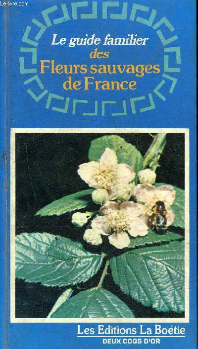 LE GUIDE FAMILIER DES FLEURS SAUVAGES DE FRANCE.