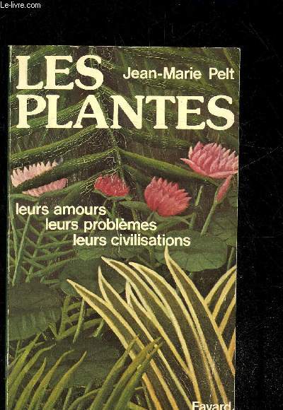 LES PLANTES, LEURS AMOURS, LEURS PROBLEMES, LEURS CIVILISATIONS