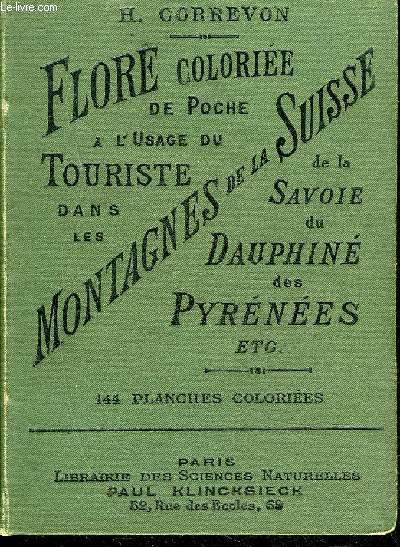 FLORE COLORIEE DE POCHE A L'USAGE DU TOURISTE DANS LES MONTAGNES DE LA SUISSE DE LA SAVOIE DU DAUPHINE DES PYRENEES DU JURA DES VOSGES ETC / 2E EDITION - BIBLIOTHEQUE DE POCHE DU NATURALISTE II.