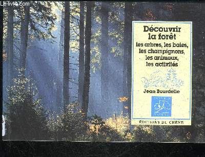 DECOUVRIR LA FORET LES ARBRES LES BAIES LES CHAMPIGNONS LES ANIMAUX LES ACTIVITES