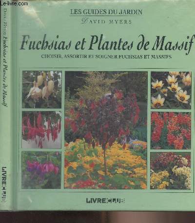 Fuchsias et plantes de massif - Choisir, assortir et soigner fuchsias et massifs - 