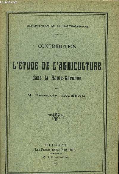 CONTRIBUTION A L'ETUDE DE L'AGRICULTURE DANS LA HAUTE GARONNE.