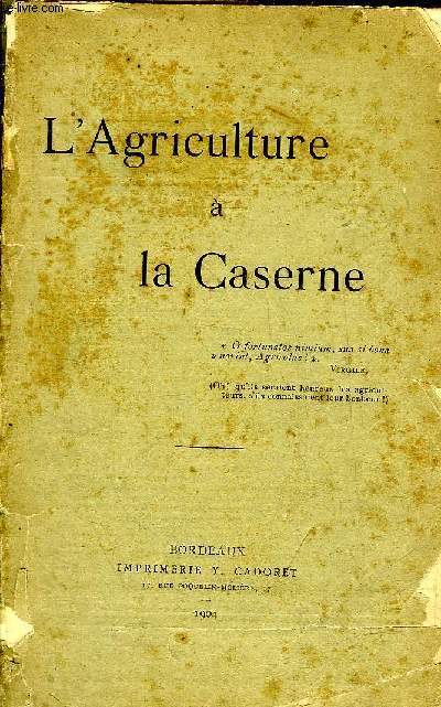 L'AGRICULTURE A LA CASERNE - CAUSERIES FAITES PAR UN LIEUTENANT DU 144E REGIMENT D'INFANTERIE SOUS LA HAUTE DIRECTION DU COLONEL QUEVILLON.