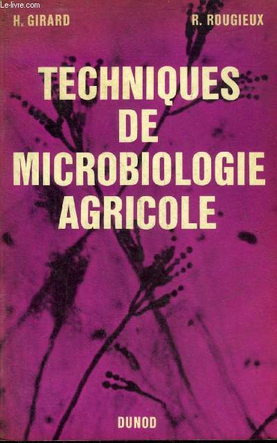 TECHNIQUES DE MICROBIOLOGIE AGRICOLE A L'USAGE DES ETUDIANTS EN AGRICULTURE ET DES TECHNICIENS DES INDUSTRIES AGRICOLES - 2E EDITION REVUE ET COMPLETEE.