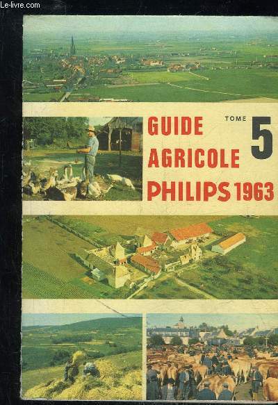 GUIDE AGRICOLE PHILIPS 1963 TOME 5
