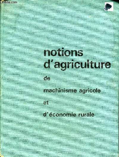 NOTIONS D'AGRICULTURE DE MACHINISME AGRICOLE ET D'ECONOMIE RURALE - MANUEL D'ENSEIGNEMENT AGRICOLE.