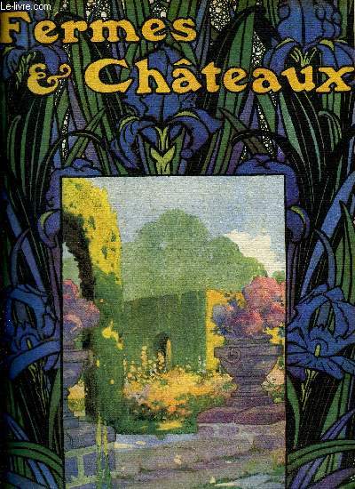 FERMES & CHATEAUX N94 JUIN 1913 - Les arrangements de fleurs dans les jardins - avant le XVIIe - aux XVIIe et XVIIIe - dans les jardins romantiques - fleurs d'autrefois et d'aujourd'hui - comment composer une corbeille de fleurs