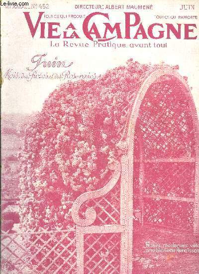 VIE A LA CAMPAGNE N 452 - Couverture. Juin, mois des Roses et des Roseraies.Frontispice. Dans les Roseraies de L'Hay et de Bagatelle.MONOGRAPHIES-REPORTAGES Roseraies d'une aimable intimit .QUESTIONS DU MOIS. Notreentire indpendance. C