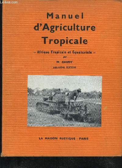 MANUEL D'AGRICULTURE TROPICALE - AFRIQUE TROPICALE ET EQUATORIALE - 2E EDITION.