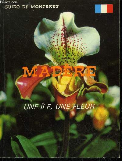 MADERE, UNE ILE, UNE FLEUR