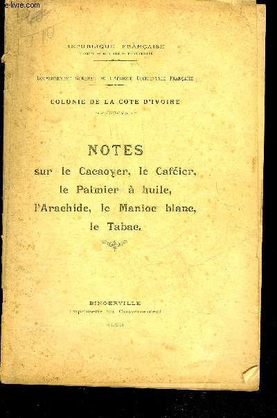 NOTES SUR LE CACAOYER, LE CAFEIER, LE PALMIER A HUILE, L'ARACHIDE, LE MANIOC BLANC, LE TABAC