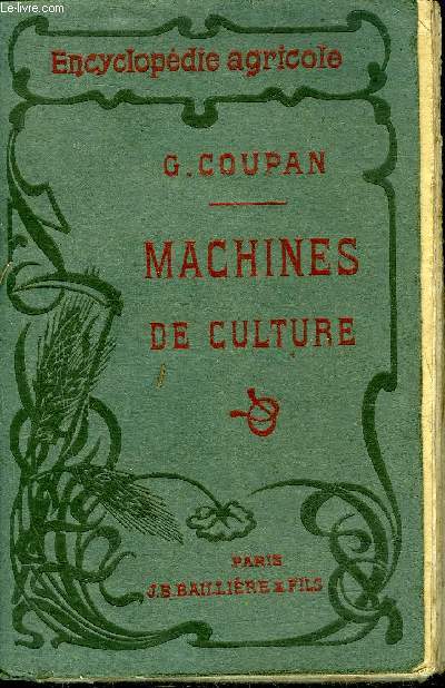 MACHINES DE CULTURE - PREPARATION DES TERRES EPENDAGE DES ENGRAIS ET DES SEMENCES ENTRETIEN DES CULTURES / COLLECTION ENCYCLOPEDIE AGRICOLE.