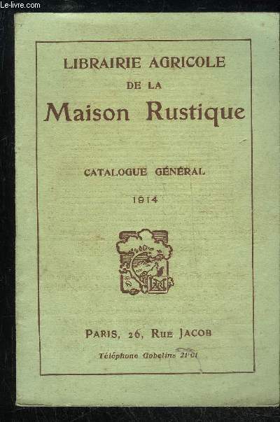 CATALOGUE GENERAL 1914 - LIBRAIRIE AGRICOLE DE LA MAISON RUSTIQUE
