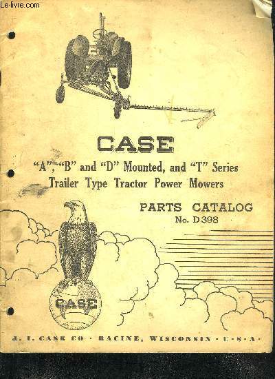 CASE A B AND D MOUNTED AND T SERIES TRAILER TYPE TRACTOR POWER MOWERS PARTS CATALOG N. D398.