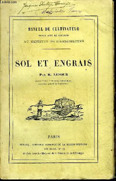 SOL ET ENGRAIS - MANUEL DU CULTIVATEUR A L'USAGE DES FERMES ECOLES ET DES ETABLISSEMENTS D'INSTRUCTION.