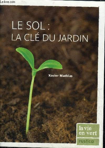 LE SOL : LA CLE DU JARDIN - COLLECTION LA VIE EN VERT.