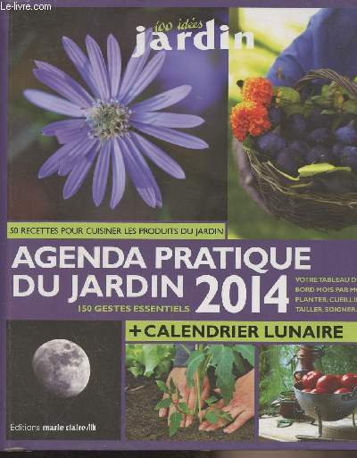 100 ides jardin - Agenda pratique du jardin 2014 + calendrier lunaire